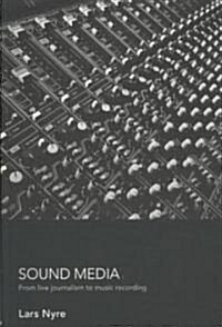 Sound Media : From Live Journalism to Music Recording (Paperback)