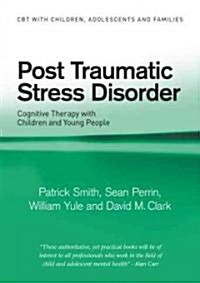 Post Traumatic Stress Disorder : Cognitive Therapy with Children and Young People (Paperback)