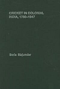 Cricket in Colonial India 1780 – 1947 (Hardcover)