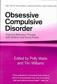 Obsessive Compulsive Disorder : Cognitive Behaviour Therapy with Children and Young People (Paperback)