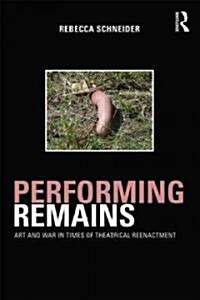Performing Remains : Art and War in Times of Theatrical Reenactment (Paperback)