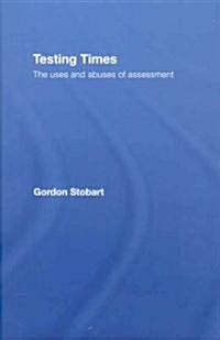 Testing Times : The Uses and Abuses of Assessment (Hardcover)