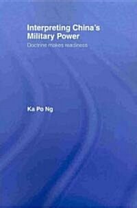Interpreting Chinas Military Power : Doctrine Makes Readiness (Paperback)