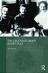 The Caucasus Under Soviet Rule (Hardcover)