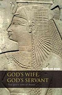 Gods Wife, Gods Servant : The Gods Wife of Amun (ca.740–525 BC) (Hardcover)