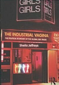 The Industrial Vagina : The Political Economy of the Global Sex Trade (Paperback)