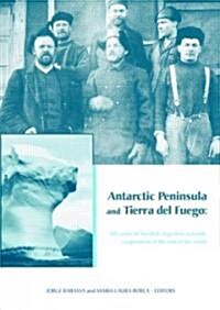 Antarctic Peninsula & Tierra Del Fuego: 100 Years of Swedish-Argentine Scientific Cooperation at the End of the World : Proceedings of Otto Nordensjo (Hardcover)