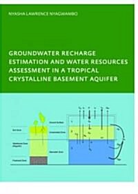 Groundwater Recharge Processes and Groundwater Management in a Tropical Crystalline Basement Aquifer : PhD: UNESCO-IHE Institute, Delft (Paperback)