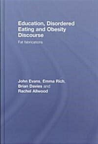 Education, Disordered Eating and Obesity Discourse : Fat Fabrications (Hardcover)
