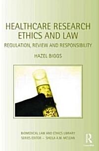 Healthcare Research Ethics and Law : Regulation, Review and Responsibility (Paperback)