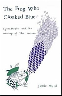 The Frog Who Croaked Blue : Synesthesia and the Mixing of the Senses (Paperback)