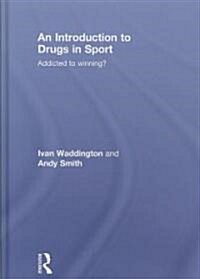 An Introduction to Drugs in Sport : Addicted to Winning? (Hardcover, 2 ed)