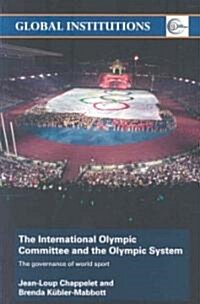 The International Olympic Committee and the Olympic System : The Governance of World Sport (Paperback)