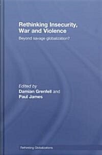Rethinking Insecurity, War and Violence : Beyond Savage Globalization? (Hardcover)