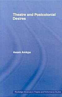 Theatre and Postcolonial Desires (Paperback, 1st)