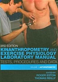 Kinanthropometry and Exercise Physiology Laboratory Manual: Tests, Procedures and Data : Volume One: Anthropometry (Paperback, 3 New edition)