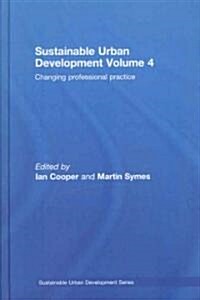 Sustainable Urban Development Volume 4 : Changing Professional Practice (Hardcover)