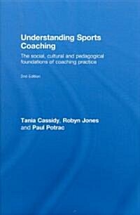 Understanding Sports Coaching : The Social, Cultural and Pedagogical Foundations of Coaching Practice (Hardcover, 2 Rev ed)