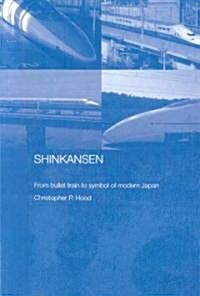 Shinkansen : From Bullet Train to Symbol of Modern Japan (Paperback)