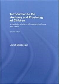 Introduction to the Anatomy and Physiology of Children : A Guide for Students of Nursing, Child Care and Health (Hardcover, 2 ed)