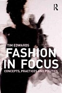 Fashion in Focus : Concepts, Practices and Politics (Paperback)