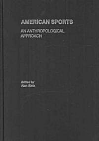 American Sports : An Anthropological Approach (Hardcover)