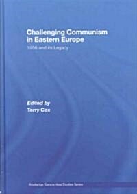 Challenging Communism in Eastern Europe : 1956 and Its Legacy (Hardcover)