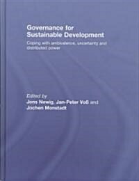 Governance for Sustainable Development : Coping with Ambivalence, Uncertainty and Distributed Power (Hardcover)