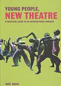 Young People, New Theatre : A Practical Guide to an Intercultural Process (Paperback)