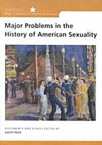 Major Problems in the History of American Sexuality: Documents and Essays (Paperback)