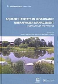 Aquatic Habitats in Sustainable Urban Water Management : Urban Water Series - UNESCO-IHP (Hardcover)