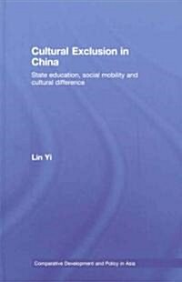 Cultural Exclusion in China : State Education, Social Mobility and Cultural Difference (Hardcover)