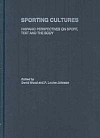 Sporting Cultures : Hispanic Perspectives on Sport, Text and the Body (Hardcover)