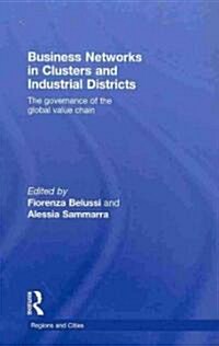 Business Networks in Clusters and Industrial Districts : The Governance of the Global Value Chain (Hardcover)