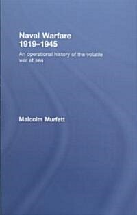 Naval Warfare 1919–45 : An Operational History of the Volatile War at Sea (Hardcover)