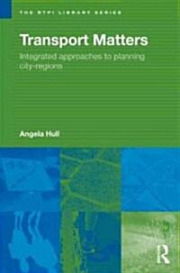 Transport Matters : Integrated Approaches to Planning City-Regions (Paperback)