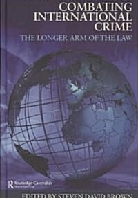 Combating International Crime : The Longer Arm of the Law (Hardcover)