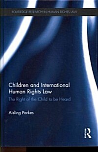 Children and International Human Rights Law : The Right of the Child to be Heard (Hardcover)