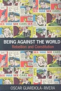 Being Against the World : Rebellion and Constitution (Paperback)