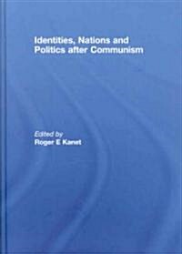 Identities, Nations and Politics After Communism (Hardcover, 1st)