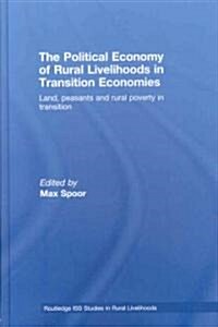 The Political Economy of Rural Livelihoods in Transition Economies : Land, Peasants and Rural Poverty in Transition (Hardcover)