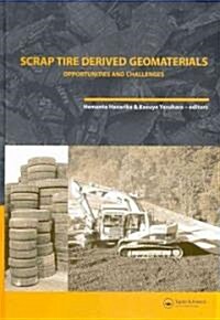Scrap Tire Derived Geomaterials - Opportunities and Challenges : Proceedings of the International Workshop IW-TDGM 2007 (Yokosuka, Japan, 23-24 March  (Hardcover)