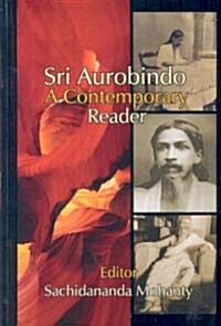 Sri Aurobindo : A Contemporary Reader (Hardcover)