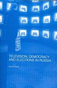 Television, Democracy and Elections in Russia (Paperback, 1st)