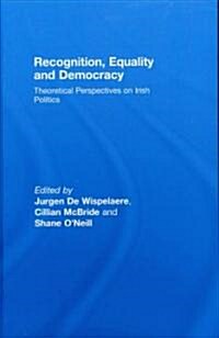 Recognition, Equality and Democracy : Theoretical Perspectives on Irish Politics (Hardcover)
