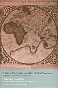 China, East Asia and the Global Economy : Regional and Historical Perspectives (Paperback)