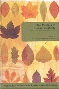 The Politics of Unsustainability : Eco-politics in the Post-Ecologist Era (Hardcover)