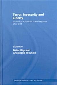 Terror, Insecurity and Liberty : Illiberal Practices of Liberal Regimes After 9/11 (Hardcover)