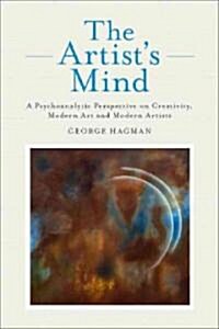 The Artists Mind : A Psychoanalytic Perspective on Creativity, Modern Art and Modern Artists (Paperback)
