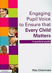 Engaging Pupil Voice to Ensure That Every Child Matters : A Practical Guide (Paperback)